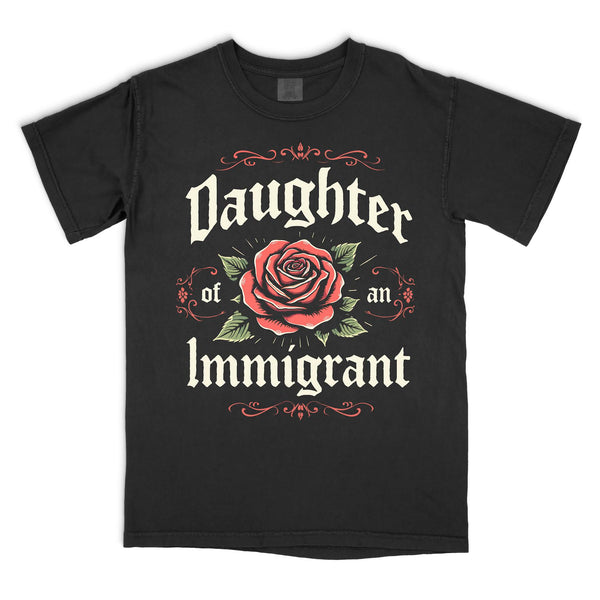 Daughter of an Immigrant T-Shirt (Comfort Colors)