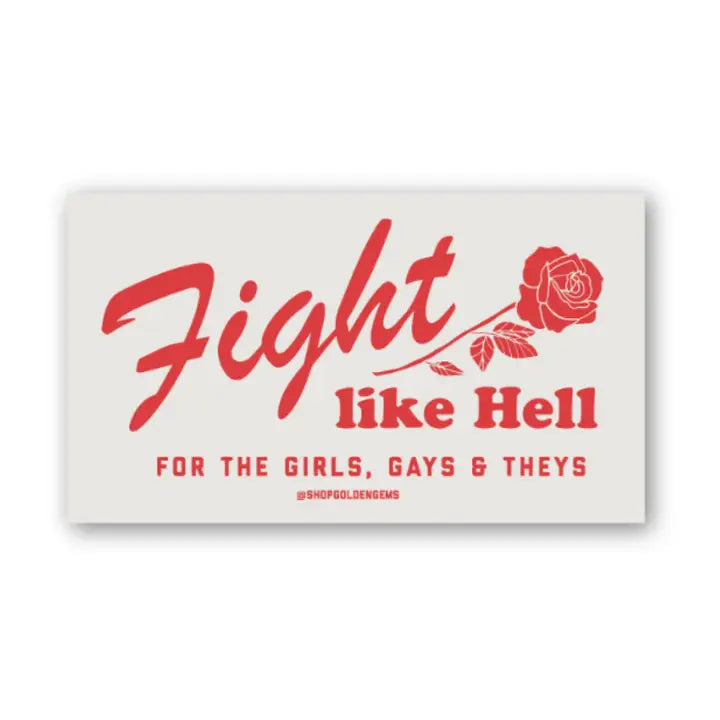 Fight Like Hell For the Girls, Gays & Theys Rose Sticker