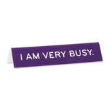 I Am Very Busy Desk Sign