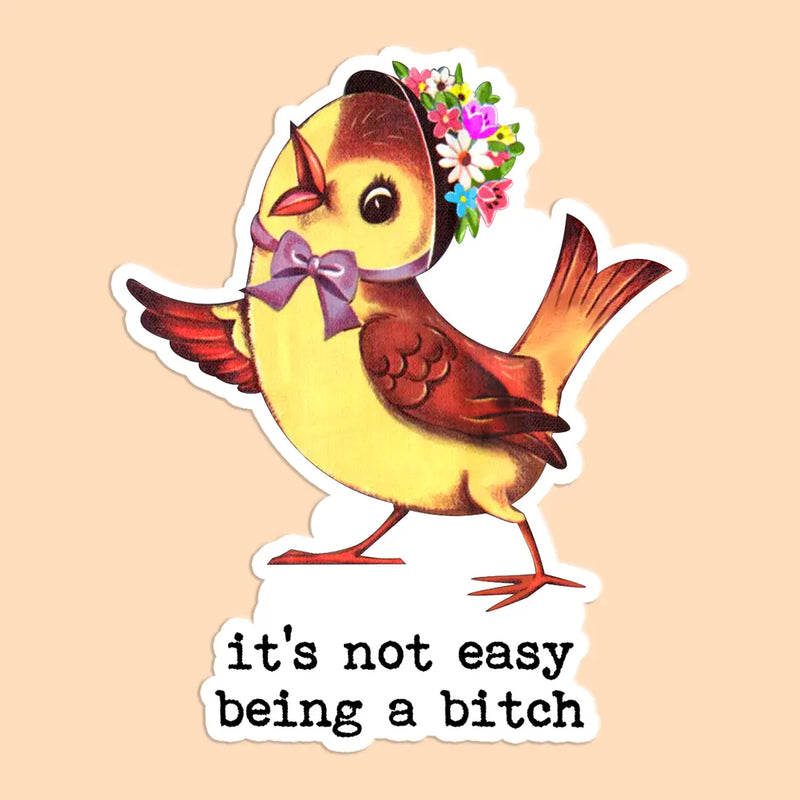 It's Not Easy Being a Bitch Sticker