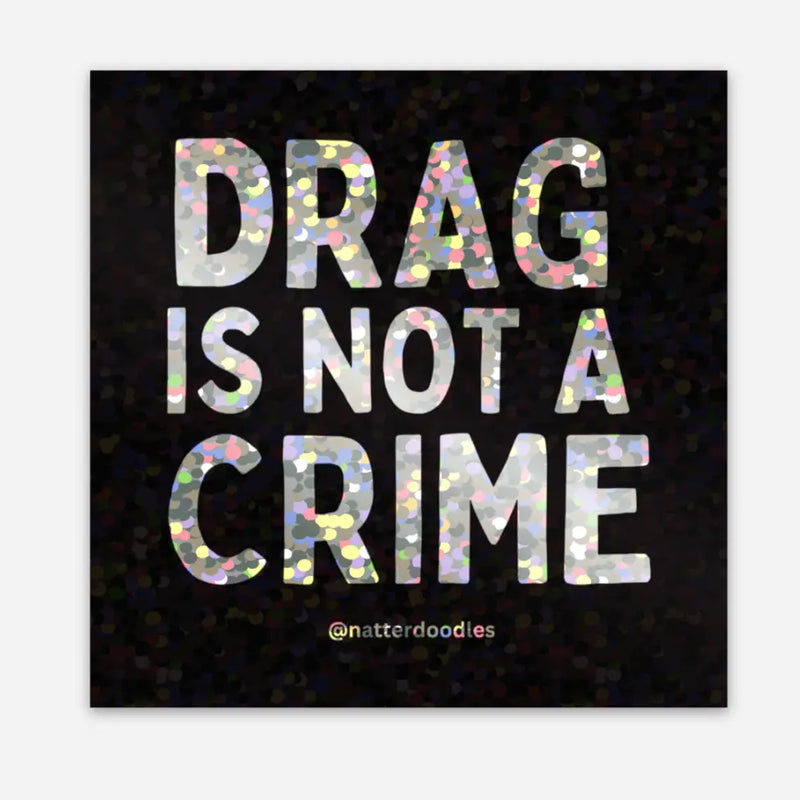 Drag is Not A Crime Sticker