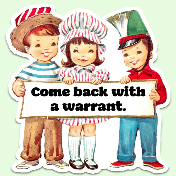 Come Back with A Warrant Funny Sticker Decal