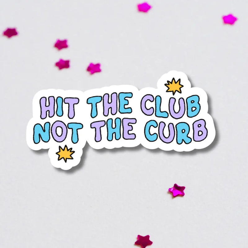 Hit the Club Not the Curb Sticker
