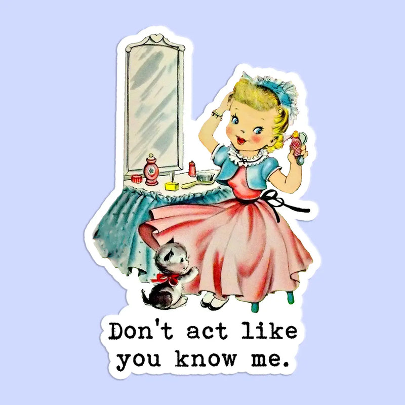 Don't Act Like You Know Me Sticker