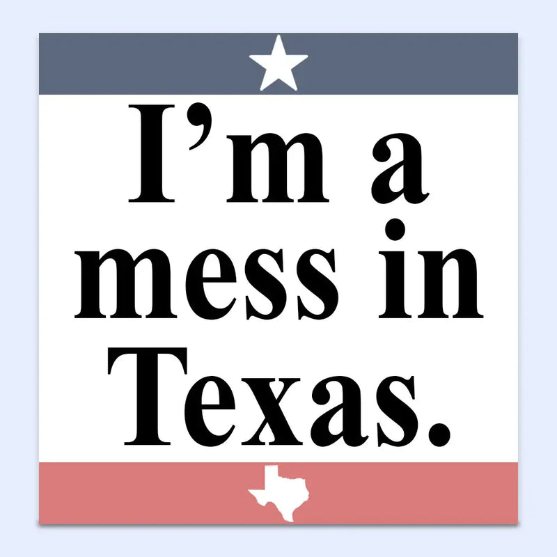 I'm a Mess in Texas Funny Sticker