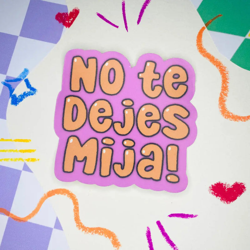 No Te Dejes Mija Sticker
