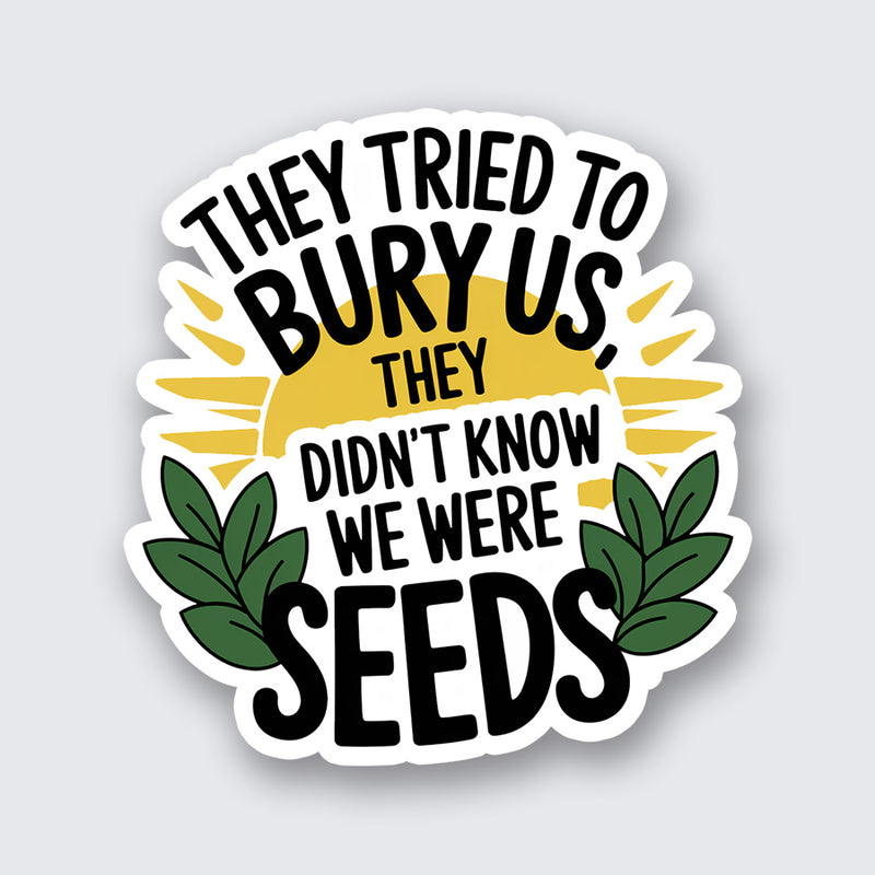 They Tried to Bury Us Sticker