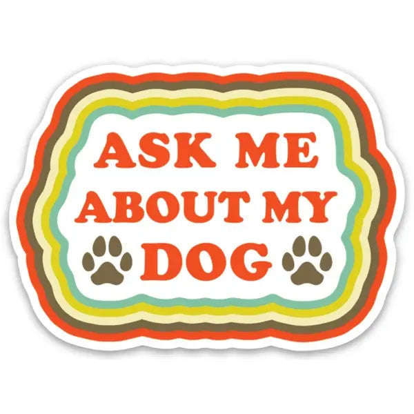 Ask Me About My Dog Sticker