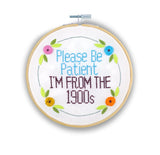 Be Patient I'm from the 1900s- 6" Embroidery Kit