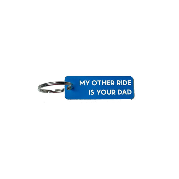 My Other Ride is Your Dad Keychain