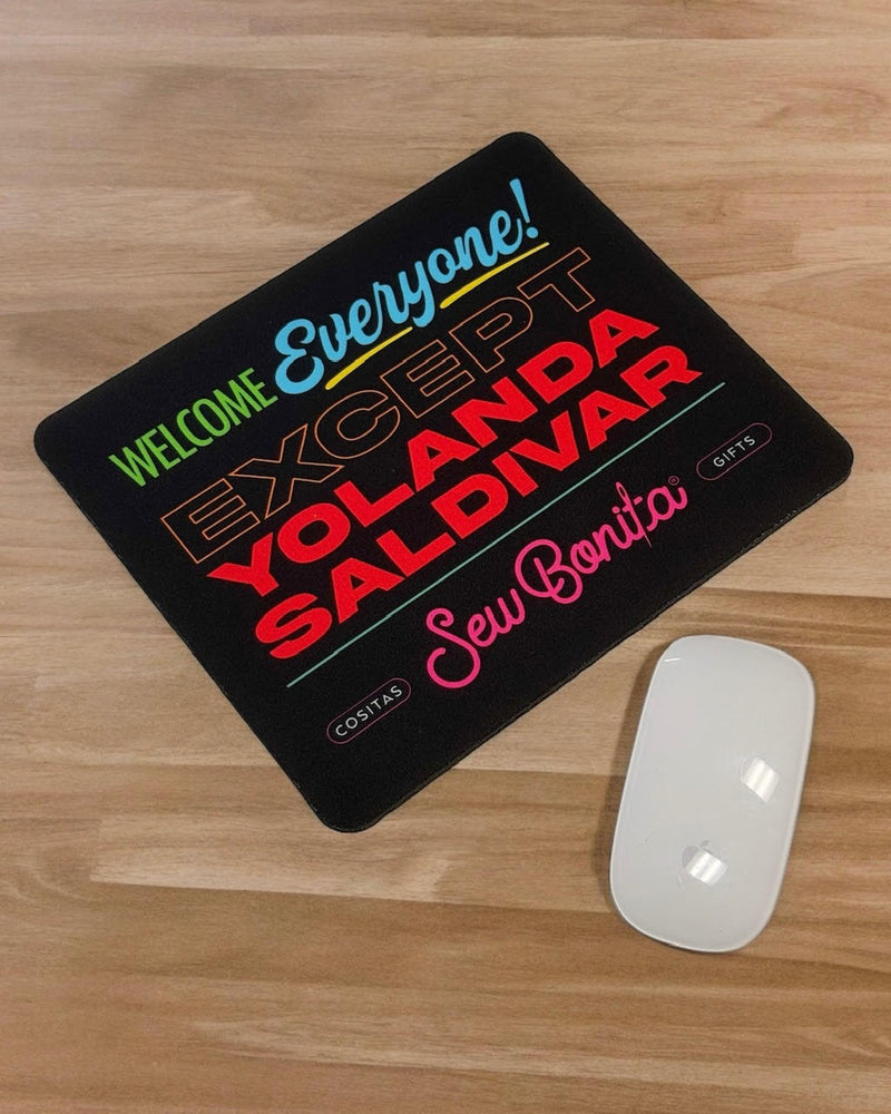 Welcome Everyone! Except Yolanda Saldivar Mousepad at Sew Bonita in Corpus Christi, TX.