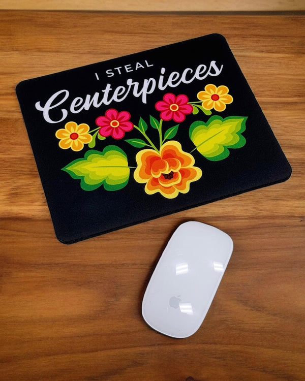 I Steal Centerpieces Mousepad