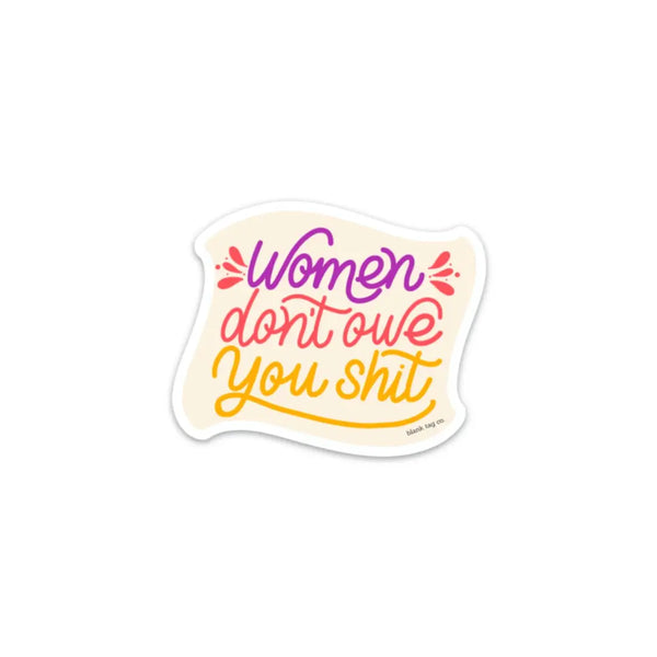 Women Don't Owe You Shit Sticker